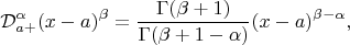 $$ {\cal D}^{\alpha}_{a+} (x-a)^{\beta} =\frac{\Gamma(\beta+1)}{\Gamma(\beta+1-\alpha)} (x-a)^{\beta-\alpha} ,$$