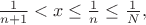 $\frac{1}{n+1} < x \leq \frac1n \leq \frac1N,$