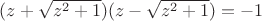 $(z+\sqrt{z^2+1})(z-\sqrt{z^2+1})=-1$