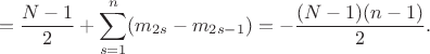 $$
=\frac{N-1}{2}+\sum_{s=1}^n(m_{2s}-m_{2s-1})=-\frac{(N-1)(n-1)}{2}.
$$