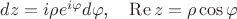 $dz=i\rho{e}^{i\varphi}d\varphi\mbox{,}\quad\operatorname{Re}{z}=\rho\cos\varphi$