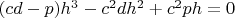 $(cd-p)h^3-c^{2}dh^2+c^{2}ph=0 $