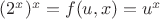 $(2^x)^x=f(u,x)=u^x$