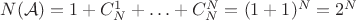 $N(\mathcal{A}) = 1 + C^1_N + &hellip; + C^N_N = (1 + 1)^N = 2^N$