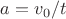 $a=v_0 /t$