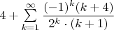 $4+\sum\limits_{k=1}^\infty \dfrac{(-1)^k(k+4)}{2^k\cdot (k+1)}$