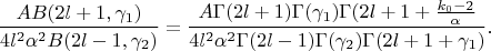 $$\frac{AB(2l+1,\gamma_1)}{4l^2\alpha^2B(2l-1,\gamma_2)}=\frac{A\Gamma(2l+1)\Gamma(\gamma_1)\Gamma(2l+1+\frac{k_0-2}{\alpha}}{4l^2\alpha^2\Gamma(2l-1)\Gamma(\gamma_2)\Gamma(2l+1+\gamma_1)}.$$