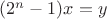$(2^n-1)x=y$