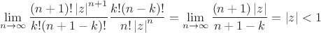 $$\lim\limits_{n\to \infty}^{}\frac{(n+1)!\left\lvert z\right\rvert^{n+1}}{k!(n+1-k)!}\frac{k!(n-k)!}{n!\left\lvert z\right\rvert^n}=\lim\limits_{n\to \infty}^{}\frac{(n+1)\left\lvert z\right\rvert}{n+1-k}=\left\lvert z\right\rvert<1$$