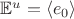 $\mathbb E^u = \langle e_0\rangle$