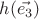 $h(\vec{e_3})$