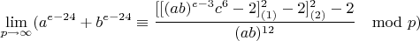 $$\lim\limits_{p \rightarrow \infty}(a^{e-24}+b^{e-24}\equiv \frac{[[(ab)^{e-3}c^6-2]^2_{(1)}-2]^2_{(2)}-2}{(ab)^{12}}\mod p)$$