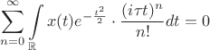 $\displaystyle\sum\limits_{n=0}^\infty\displaystyle\int\limits_\mathbb{R}x(t)e^{-\frac{t^2}{2}}\cdot\frac{(i\tau t)^n}{n!}dt=0$