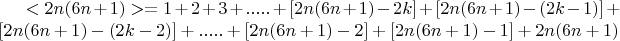 $< 2n(6n+1) > = 1+2+3+.....+[2n(6n+1) - 2k] +[2n(6n+1) - (2k -1)] + [2n(6n+1) - (2k-2)] +.....+[2n(6n+1) - 2]+[2n(6n+1) - 1] + 2n(6n+1)  $