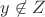 $y\not\in Z$
