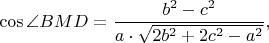 $$\cos\angle BMD=\frac{b^2-c^2}{a\cdot \sqrt{2b^2+2c^2-a^2}},$$