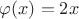 $\varphi(x)=2x$