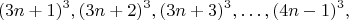 $$(3n+1)^3, (3n+2)^3, (3n+3)^3, \ldots, (4n-1)^3, $$
