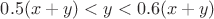 $0.5(x+y)<y<0.6(x+y)$