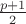 $\frac{p+1}{2}$ $\frac{p+1}{2}$