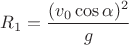 $R_1=\dfrac{(v_0\cos\alpha)^2}{g}$