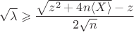 $\sqrt \lambda \geqslant \dfrac{\sqrt {z^2 + 4 n \langle X \rangle} - z}{2 \sqrt n}$
