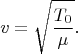 $$v=\sqrt{\frac{T_0}{\mu}}.$$