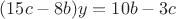$(15c-8b)y=10b-3c$