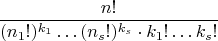 $$\dfrac{n!}{(n_1!)^{k_1} \ldots (n_s!)^{k_s}\cdot k_1! \ldots k_s! }$$