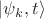 $|\psi_k,t\rangle$ $|\psi_k,t\rangle$