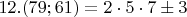 $12. (79;61)=2\cdot5\cdot7\pm 3$