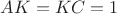 $AK=KC=1$