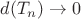 $d(T_n) \rightarrow 0$