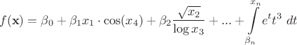 $$f(\mathbf x) = \beta_0 +  \beta_1 x_1 \cdot \cos ( x_4) + \beta_2\dfrac {\sqrt{x_2}}{ \log{x_3}} + ...+  \int\limits_{\beta_n}^{x_n}e^t t^3 \ dt $$