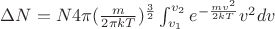 $\Delta N = N 4\pi (\frac{m}{2\pi kT})^{\frac32}\int_{v_1}^{v_2}e^{-\frac{mv^2}{2kT}}v^2dv$
