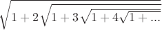 $\sqrt{1+2\sqrt{1+3\sqrt{1+4\sqrt{1+...}}}}$