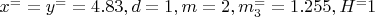 $x^= =y^= =4.83, d=1, m=2, m^=_3=1.255, H^=1$