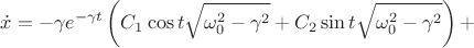 $$\dot x = -\gamma e^{-\gamma t}\left(C_1\cos t\sqrt{\omega_0^2-\gamma^2}+C_2\sin t\sqrt{\omega_0^2-\gamma^2}\right)+$$
