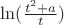 $\ln(\frac{t^2+a}{t})$