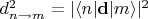 $d_{n \rightarrow m}^2 = |\langle n | \mathbf{d} | m \rangle |^2$