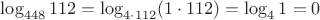 $\log_{448} 112 = \log_{4\cdot 112} (1\cdot 112) = \log_4 1 = 0 $