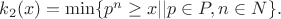 $k_2(x)=\min \{p^n \ge  x | | p \in P, n\in N\}.$