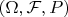 $(\Omega,\mathcal{F},P)$