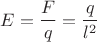 \[
E = \frac{F}{q} = \frac{q}{{l^2 }}
\]