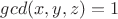 $gcd(x, y, z) = 1$ $gcd(x, y, z) = 1$