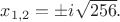 $x_{1,2}=\pm i\sqrt{256}.$