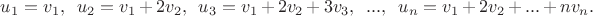 $\[{{u}_{1}}={{v}_{1}},\,\,\,{{u}_{2}}={{v}_{1}}+2{{v}_{2}},\,\,\,{{u}_{3}}={{v}_{1}}+2{{v}_{2}}+3{{v}_{3}},\,\,\,...,\,\,\,{{u}_{n}}={{v}_{1}}+2{{v}_{2}}+...+n{{v}_{n}}.$