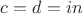 $c=d=in$