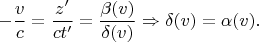 $$-\frac{v}{c}=\frac{z'}{ct'}=\frac{\beta(v)}{\delta(v)}\Rightarrow\delta(v)=\alpha(v).$$