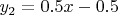 $y_2=0.5x-0.5$